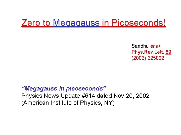 Zero to Megagauss in Picoseconds! Sandhu et al, Phys. Rev. Lett. 89 (2002) 225002