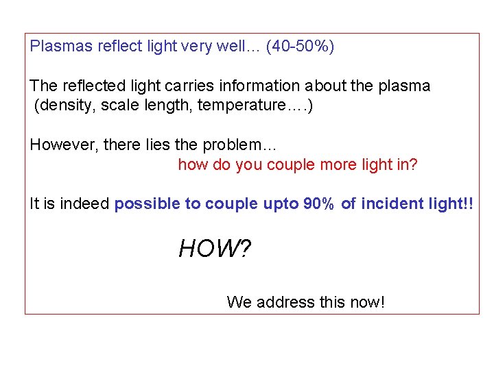 Plasmas reflect light very well… (40 -50%) The reflected light carries information about the
