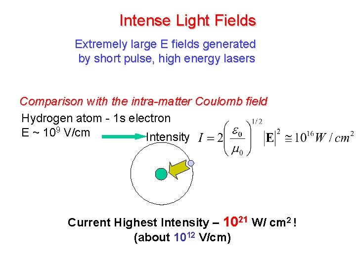 Intense Light Fields Extremely large E fields generated by short pulse, high energy lasers