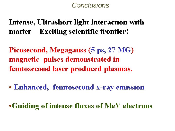 Conclusions Intense, Ultrashort light interaction with matter – Exciting scientific frontier! Picosecond, Megagauss (5