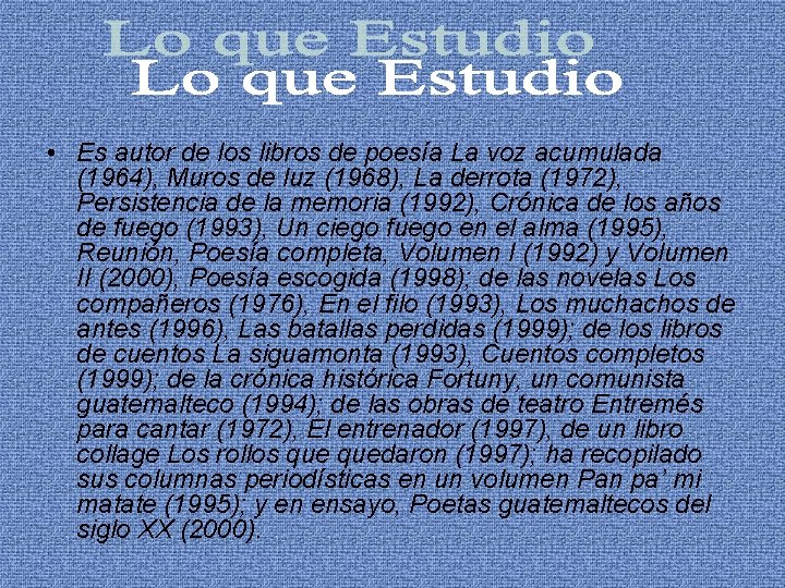  • Es autor de los libros de poesía La voz acumulada (1964), Muros