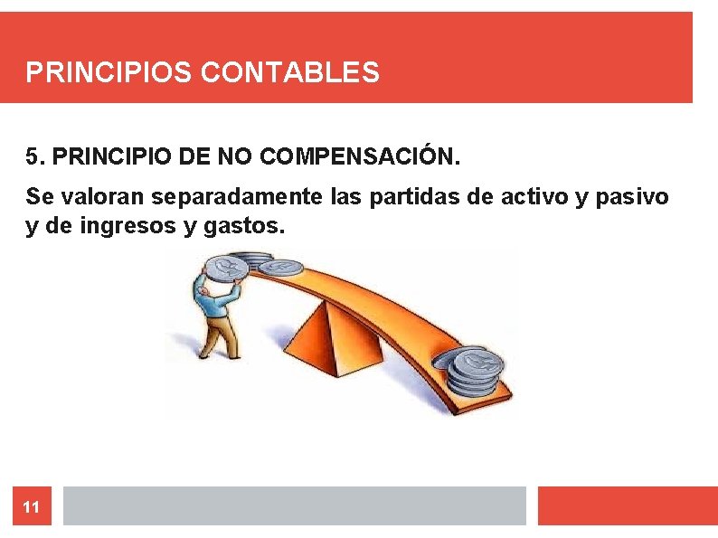 PRINCIPIOS CONTABLES 5. PRINCIPIO DE NO COMPENSACIÓN. Se valoran separadamente las partidas de activo