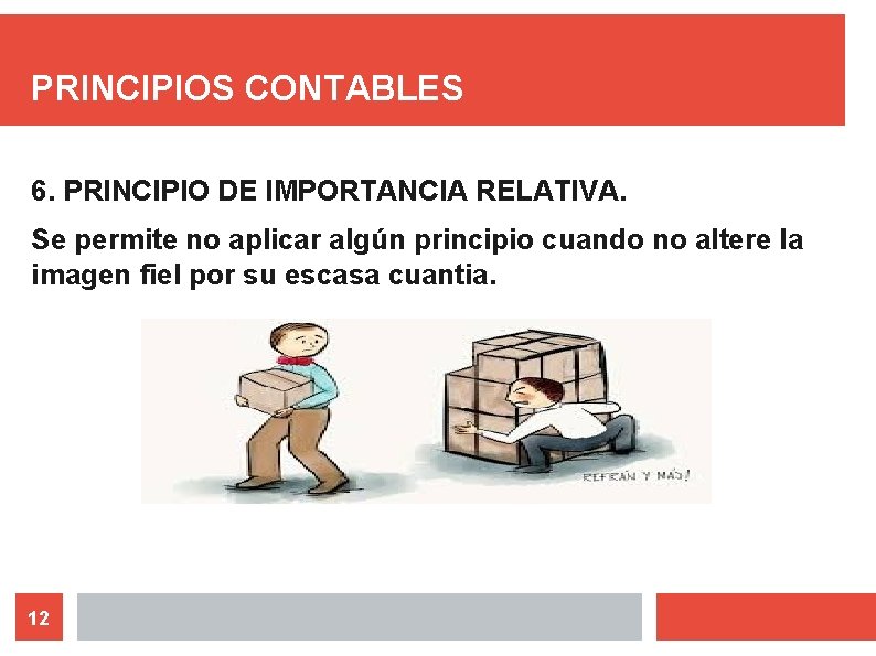 PRINCIPIOS CONTABLES 6. PRINCIPIO DE IMPORTANCIA RELATIVA. Se permite no aplicar algún principio cuando