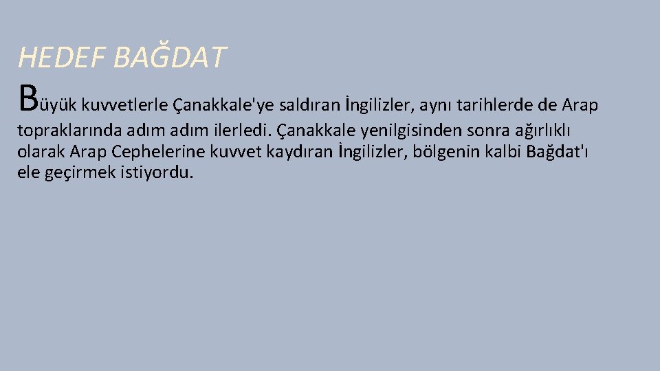 HEDEF BAĞDAT Büyük kuvvetlerle Çanakkale'ye saldıran İngilizler, aynı tarihlerde de Arap topraklarında adım ilerledi.