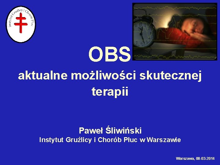 OBS aktualne możliwości skutecznej terapii Paweł Śliwiński Instytut Gruźlicy i Chorób Płuc w Warszawie