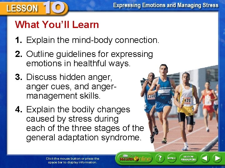 What You’ll Learn 1. Explain the mind-body connection. 2. Outline guidelines for expressing emotions