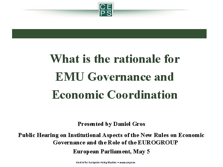 What is the rationale for EMU Governance and Economic Coordination Presented by Daniel Gros