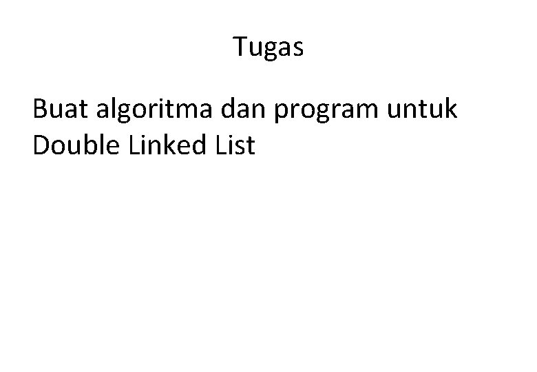 Tugas Buat algoritma dan program untuk Double Linked List 