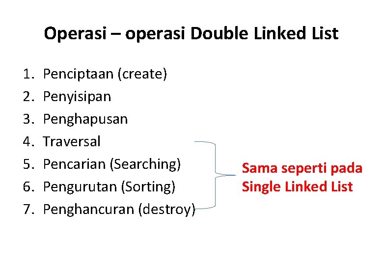 Operasi – operasi Double Linked List 1. 2. 3. 4. 5. 6. 7. Penciptaan