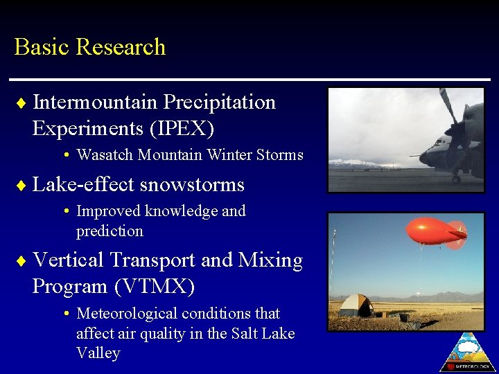 Basic Research ¨ Intermountain Precipitation Experiments (IPEX) • Wasatch Mountain Winter Storms ¨ Lake-effect