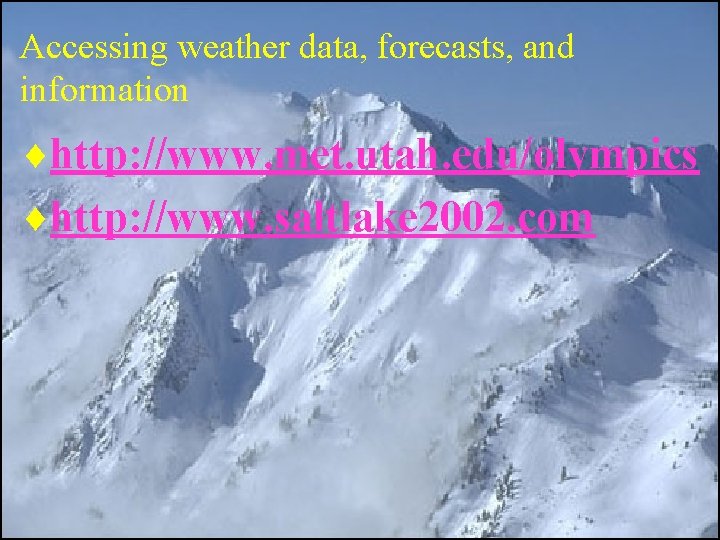 Accessing weather data, forecasts, and information ¨http: //www. met. utah. edu/olympics ¨http: //www. saltlake