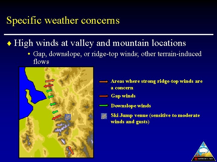 Specific weather concerns ¨ High winds at valley and mountain locations • Gap, downslope,