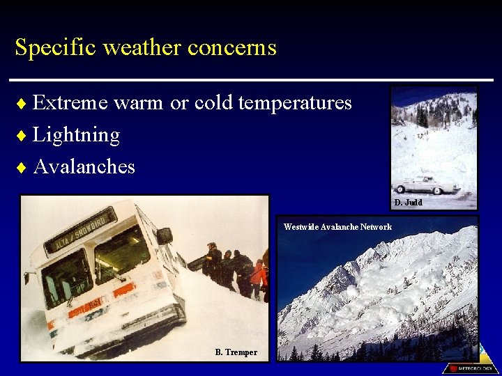 Specific weather concerns ¨ Extreme warm or cold temperatures ¨ Lightning ¨ Avalanches D.