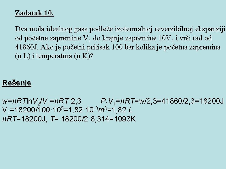 Zadatak 10. Dva mola idealnog gasa podleže izotermalnoj reverzibilnoj ekspanziji od početne zapremine V Zadatak 10. Dva mola idealnog gasa podleže izotermalnoj reverzibilnoj ekspanziji od početne zapremine V