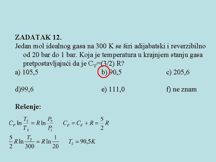 ZADATAK 12. Jedan mol idealnog gasa na 300 K se širi adijabatski i reverzibilno