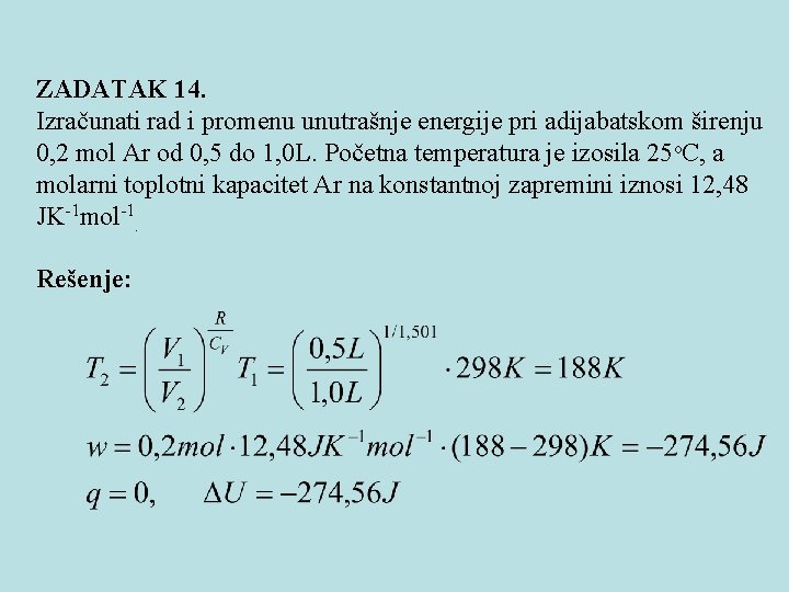 ZADATAK 14. Izračunati rad i promenu unutrašnje energije pri adijabatskom širenju 0, 2 mol ZADATAK 14. Izračunati rad i promenu unutrašnje energije pri adijabatskom širenju 0, 2 mol
