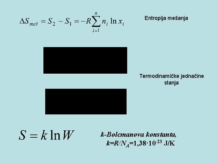 Entropija mešanja Termodinamičke jednačine stanja k-Bolcmanova konstanta, k=R/NA=1, 38· 10 -23 J/K 