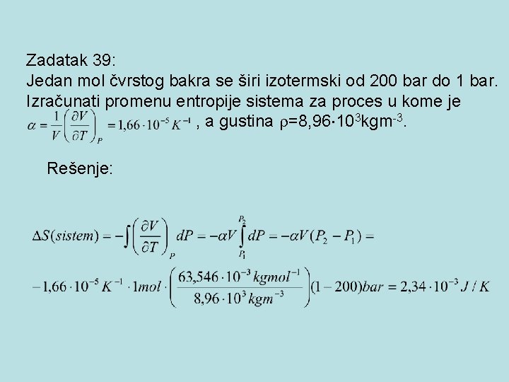 Zadatak 39: Jedan mol čvrstog bakra se širi izotermski od 200 bar do 1 Zadatak 39: Jedan mol čvrstog bakra se širi izotermski od 200 bar do 1