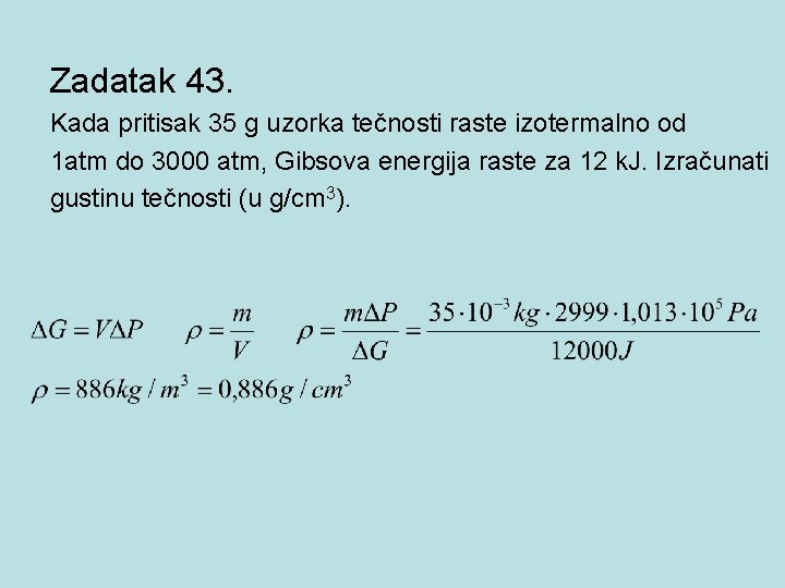 Zadatak 43. Kada pritisak 35 g uzorka tečnosti raste izotermalno od 1 atm do Zadatak 43. Kada pritisak 35 g uzorka tečnosti raste izotermalno od 1 atm do