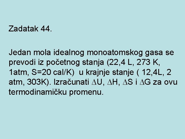  Zadatak 44. Jedan mola idealnog monoatomskog gasa se prevodi iz početnog stanja (22,