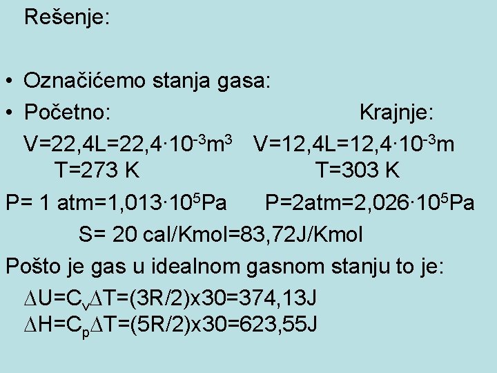  Rešenje: • Označićemo stanja gasa: • Početno: Krajnje: V=22, 4 L=22, 4∙ 10