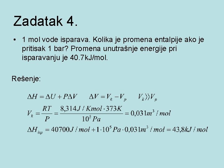 Zadatak 4. • 1 mol vode isparava. Kolika je promena entalpije ako je pritisak Zadatak 4. • 1 mol vode isparava. Kolika je promena entalpije ako je pritisak