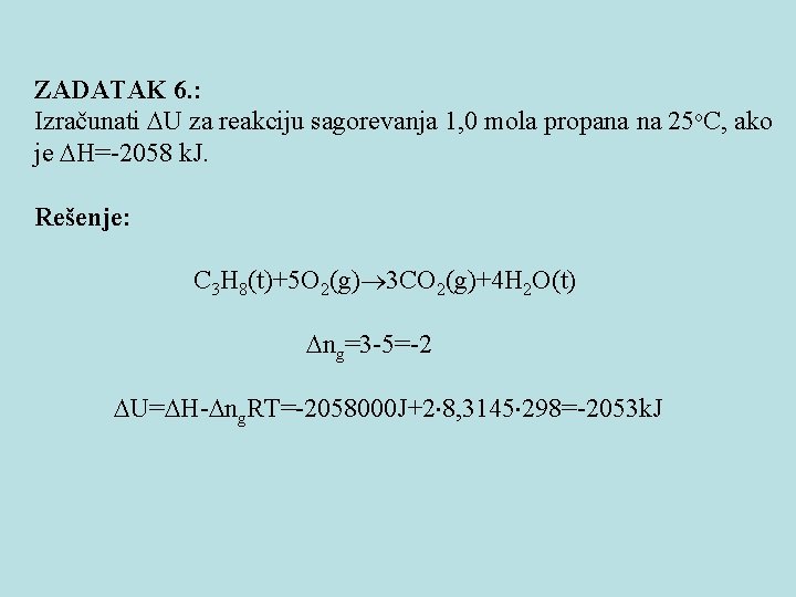 ZADATAK 6. : Izračunati U za reakciju sagorevanja 1, 0 mola propana na 25
