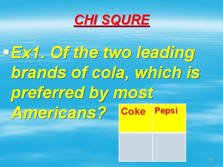 CHI SQURE § Ex 1. Of the two leading brands of cola, which is