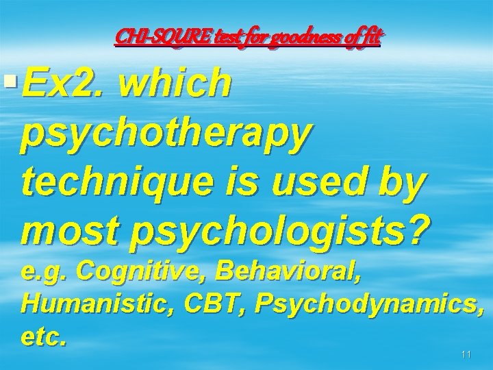 CHI-SQURE test for goodness of fit §Ex 2. which psychotherapy technique is used by