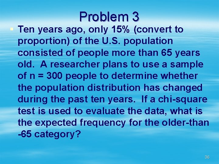 Problem 3 § Ten years ago, only 15% (convert to proportion) of the U.
