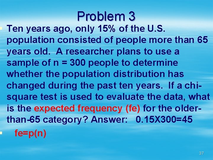 Problem 3 § Ten years ago, only 15% of the U. S. population consisted