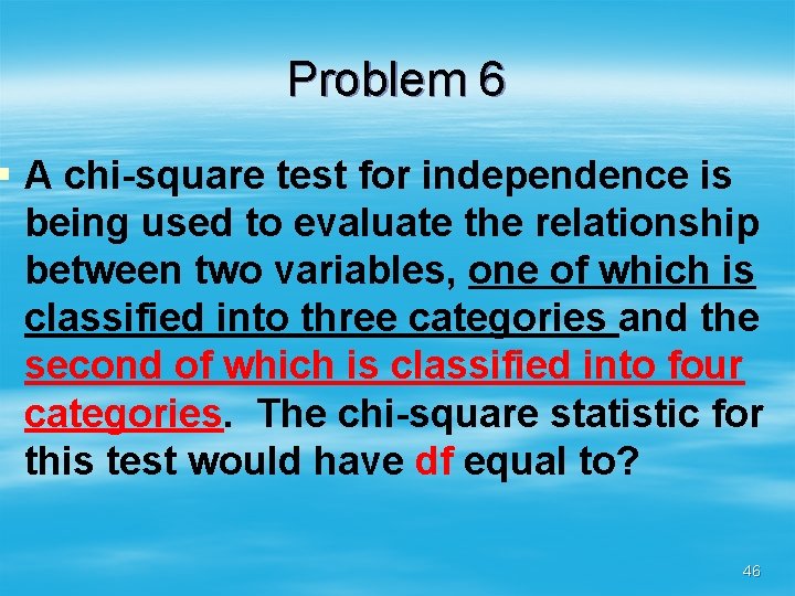 Problem 6 § A chi-square test for independence is being used to evaluate the