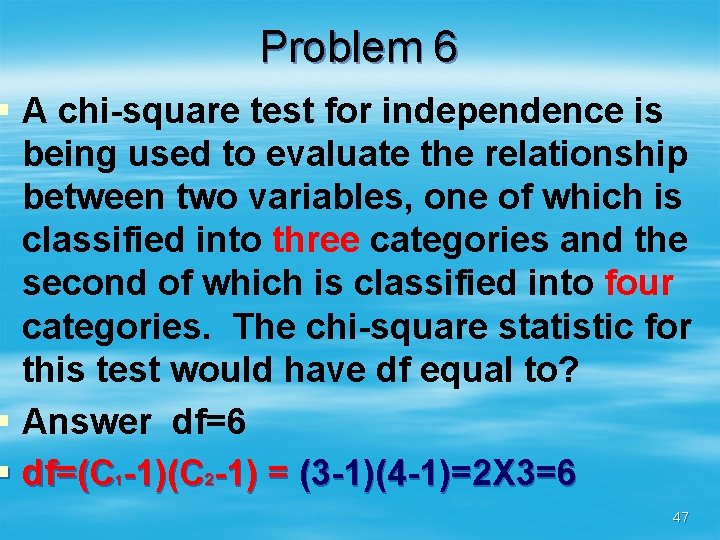 Problem 6 § A chi-square test for independence is being used to evaluate the