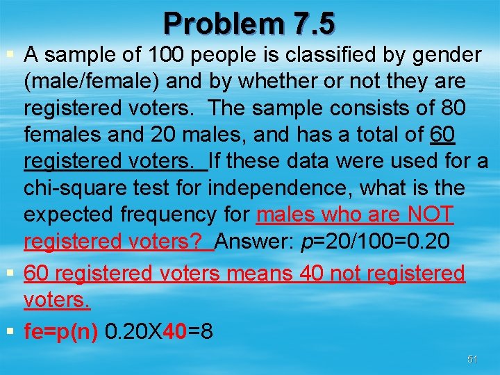 Problem 7. 5 § A sample of 100 people is classified by gender (male/female)