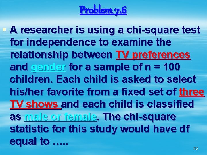 Problem 7. 6 § A researcher is using a chi-square test for independence to