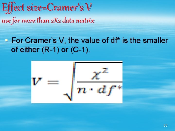 Effect size=Cramer‘s V use for more than 2 X 2 data matrix § For