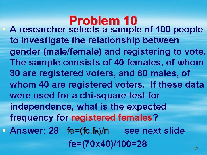 Problem 10 § A researcher selects a sample of 100 people to investigate the