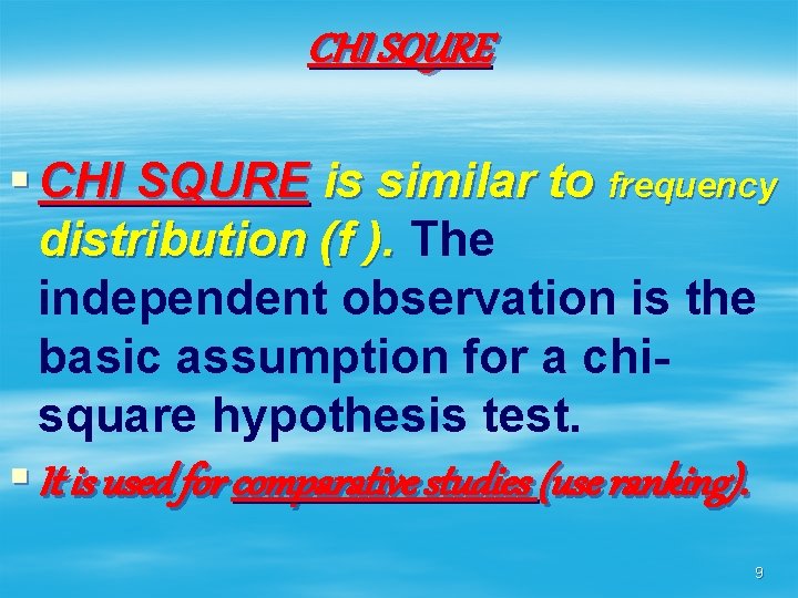 CHI SQURE § CHI SQURE is similar to frequency distribution (f ). The ).