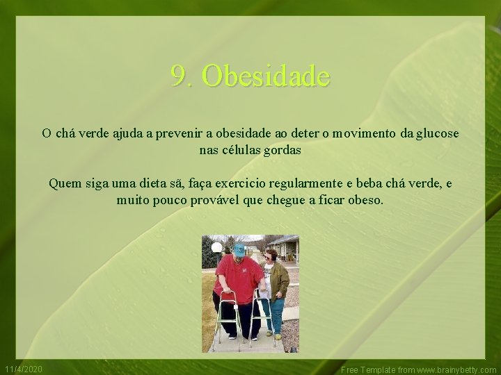 9. Obesidade O chá verde ajuda a prevenir a obesidade ao deter o movimento