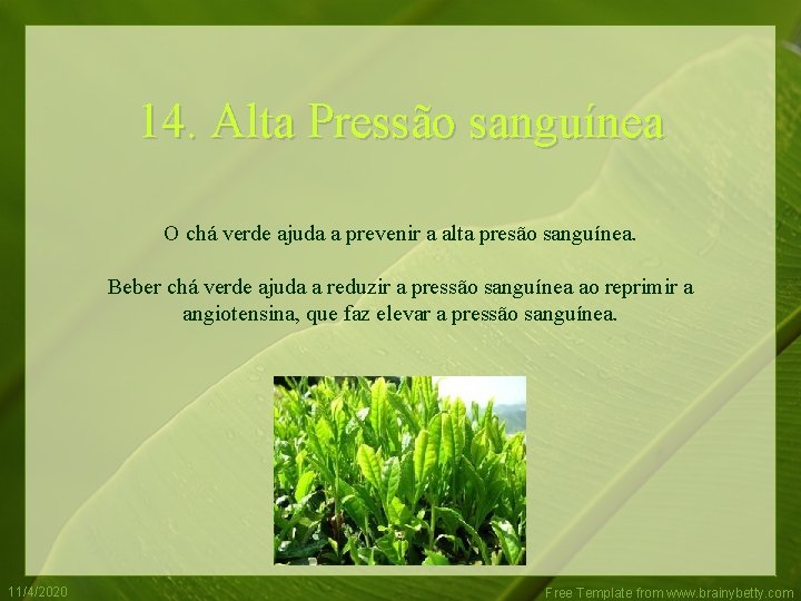 14. Alta Pressão sanguínea O chá verde ajuda a prevenir a alta presão sanguínea.