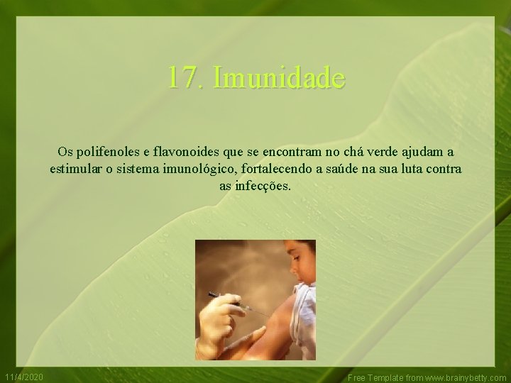 17. Imunidade Os polifenoles e flavonoides que se encontram no chá verde ajudam a