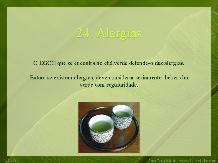 24. Alergias O EGCG que se encontra no chá verde defende-o das alergias. Então,