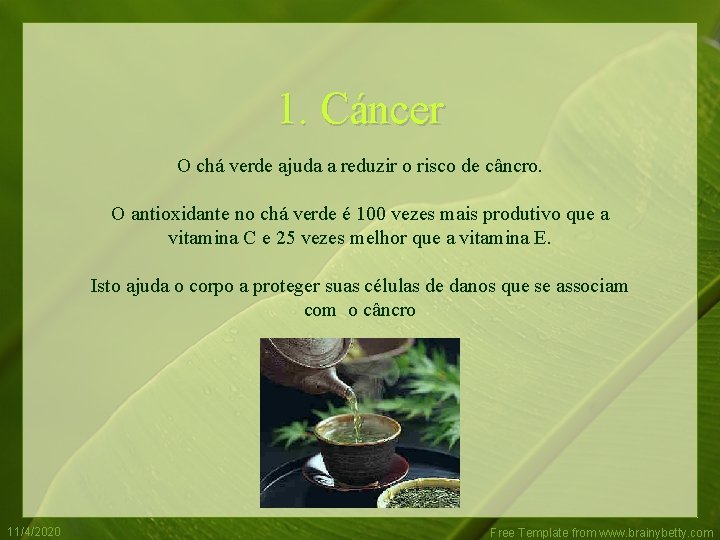 1. Cáncer O chá verde ajuda a reduzir o risco de câncro. O antioxidante