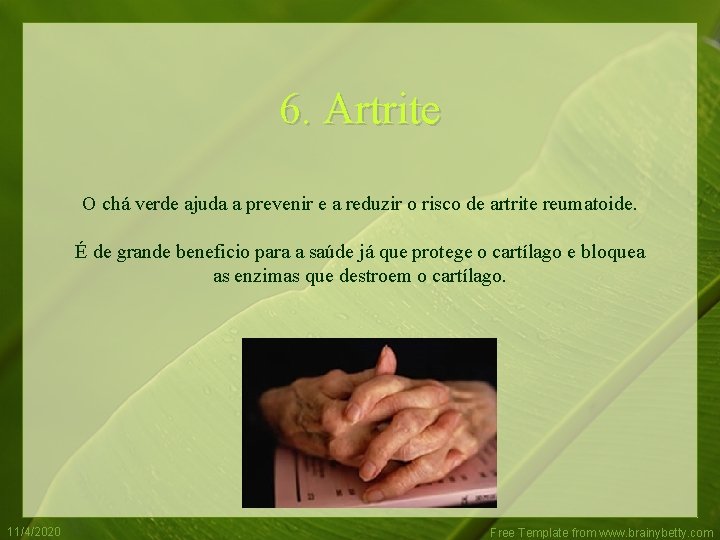 6. Artrite O chá verde ajuda a prevenir e a reduzir o risco de