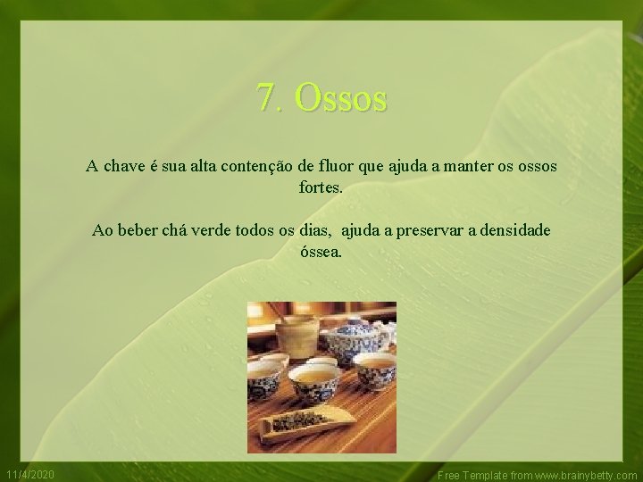 7. Ossos A chave é sua alta contenção de fluor que ajuda a manter