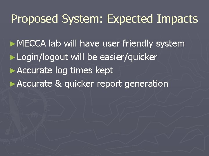 Proposed System: Expected Impacts ► MECCA lab will have user friendly system ► Login/logout