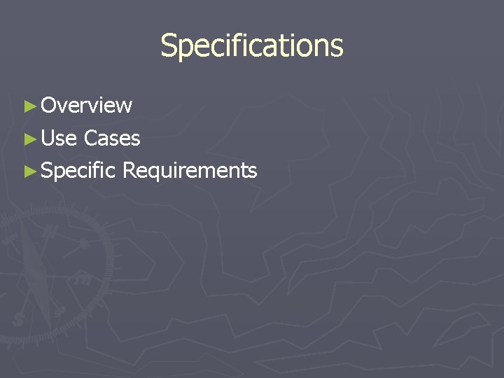 Specifications ► Overview ► Use Cases ► Specific Requirements 