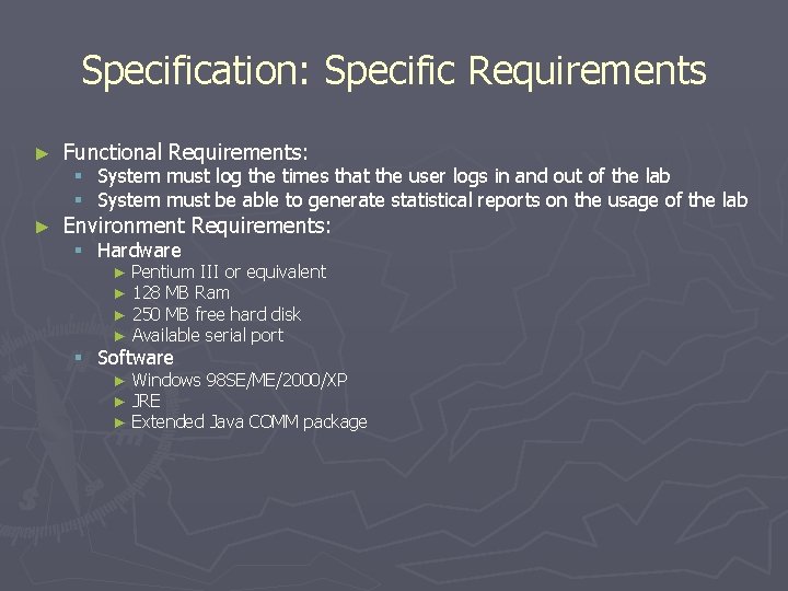 Specification: Specific Requirements ► Functional Requirements: ► Environment Requirements: § System must log the