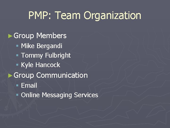 PMP: Team Organization ► Group Members § Mike Bergandi § Tommy Fulbright § Kyle