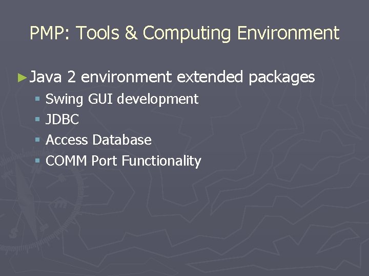 PMP: Tools & Computing Environment ► Java 2 environment extended packages § Swing GUI